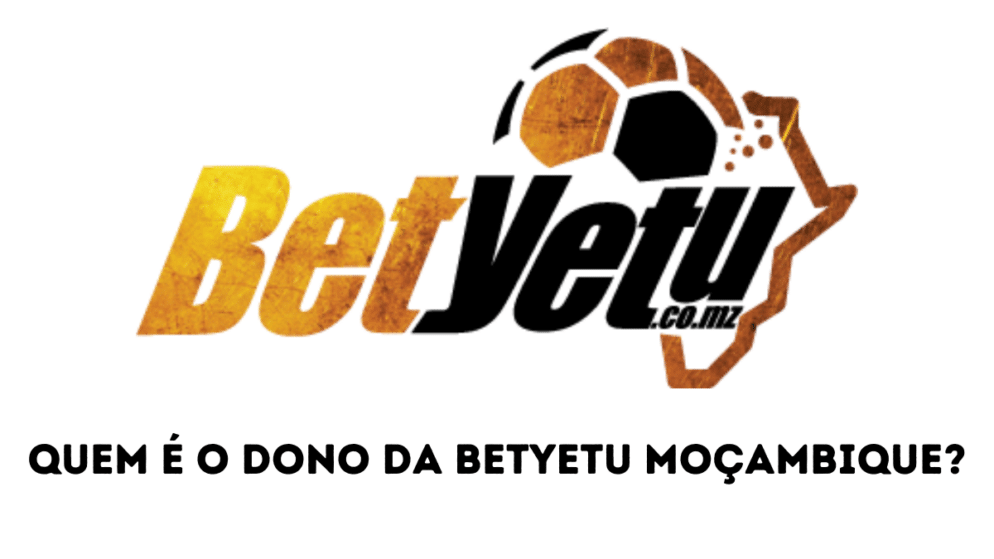 Quem é o dono da BetYetu Moçambique
