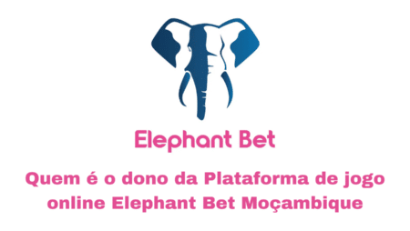 Quem é o dono da Plataforma de jogo online Elephant Bet Moçambique