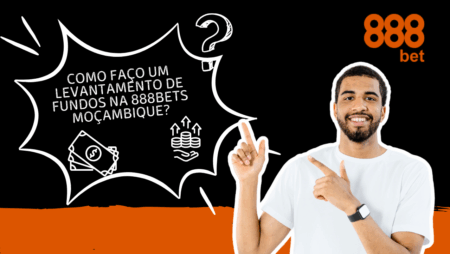 Como Faço um Levantamento de Fundos na 888Bets Moçambique?