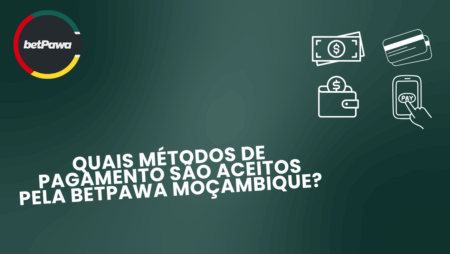 Quais Métodos de Pagamento São Aceitos pela Betpawa Moçambique?