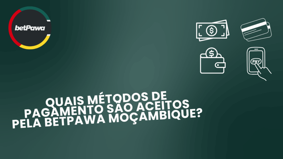Quais Métodos de Pagamento São Aceitos pela Betpawa Moçambique?