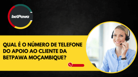 Qual é o número de telefone do apoio ao cliente da Betpawa Moçambique?