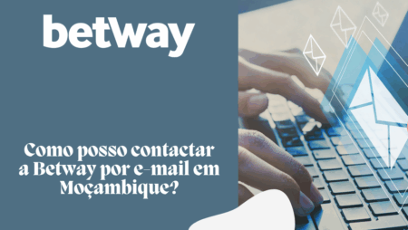 Como posso contactar a Betway por e-mail em Moçambique?