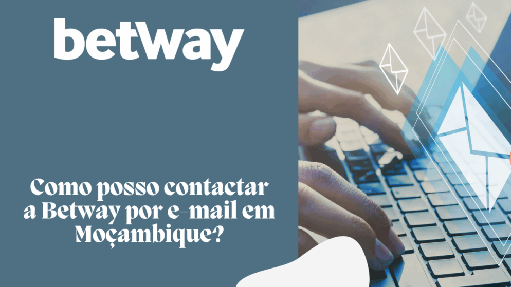 Como posso contactar a Betway por e-mail em Moçambique?