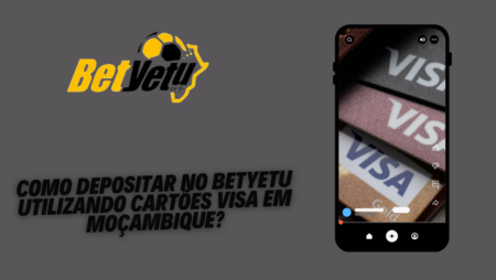 Como depositar no BetYeTu utilizando cartões Visa em Moçambique?
