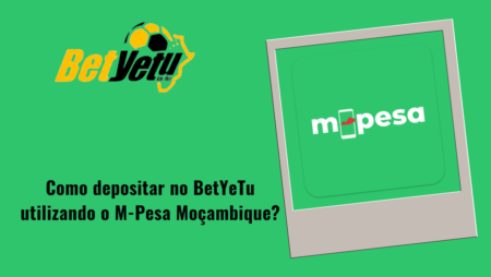 Como depositar no BetYeTu utilizando o M-Pesa Moçambique?