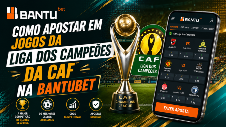Como apostar em jogos da Liga dos Campeões da CAF na BantuBet