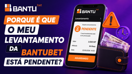 Porque é que o meu levantamento da BantuBet está pendente?