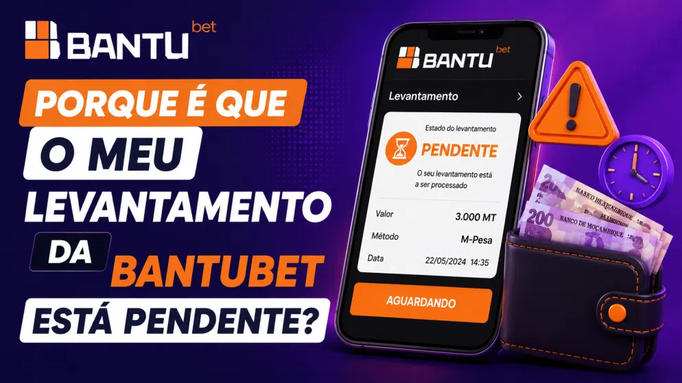 Porque é que o meu levantamento da BantuBet está pendente?