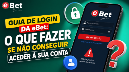 Guia de login da eBet: o que fazer se não conseguir aceder à sua conta