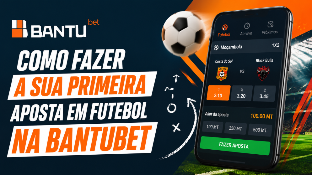 Como fazer a sua primeira aposta em futebol na BantuBet